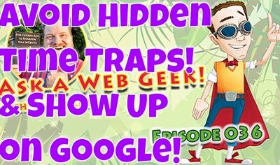 AaWG036 – Avoid Hidden Time Traps & How to Show Up on Google