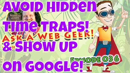 AaWG036 – Avoid Hidden Time Traps & How to Show Up on Google