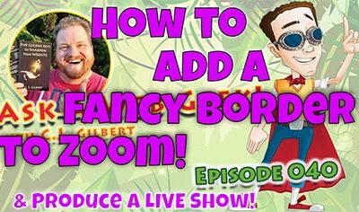 AAWG040 – How to Add a Fancy Border in Zoom! (and Produce your own LIVE Show!)