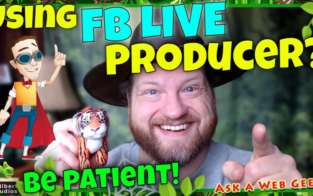 GB034-02 – Using the Facebook Live Producer? Be patient!